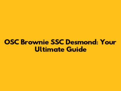 OSC Brownie SSC Desmond: Your Ultimate Guide