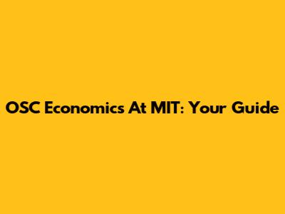 OSC Economics At MIT: Your Guide