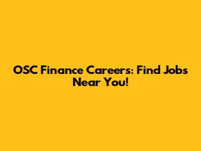 OSC Finance Careers: Find Jobs Near You!