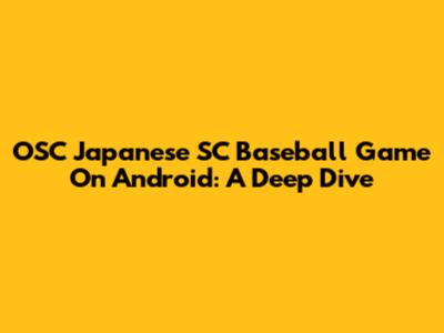 OSC Japanese SC Baseball Game On Android: A Deep Dive