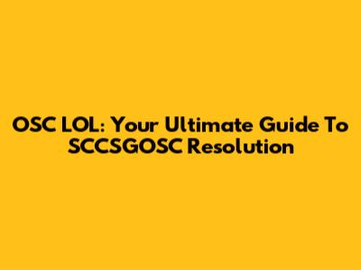OSC LOL: Your Ultimate Guide To SCCSGOSC Resolution