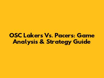 OSC Lakers Vs. Pacers: Game Analysis & Strategy Guide