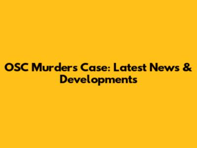 OSC Murders Case: Latest News & Developments