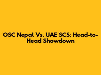 OSC Nepal Vs. UAE SCS: Head-to-Head Showdown