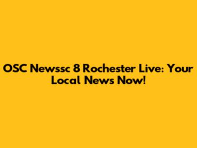 OSC Newssc 8 Rochester Live: Your Local News Now!