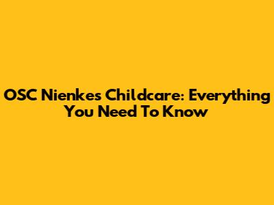 OSC Nienke's Childcare: Everything You Need To Know