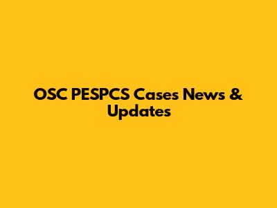 OSC PESPCS Cases News & Updates