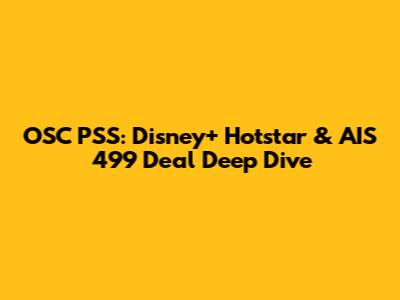 OSC PSS: Disney+ Hotstar & AIS 499 Deal Deep Dive