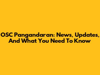 OSC Pangandaran: News, Updates, And What You Need To Know