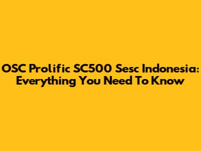 OSC Prolific SC500 Sesc Indonesia: Everything You Need To Know