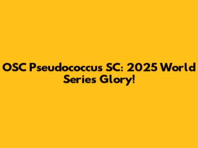 OSC Pseudococcus SC: 2025 World Series Glory!