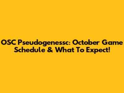 OSC Pseudogenessc: October Game Schedule & What To Expect!