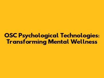OSC Psychological Technologies: Transforming Mental Wellness