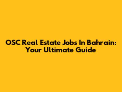 OSC Real Estate Jobs In Bahrain: Your Ultimate Guide