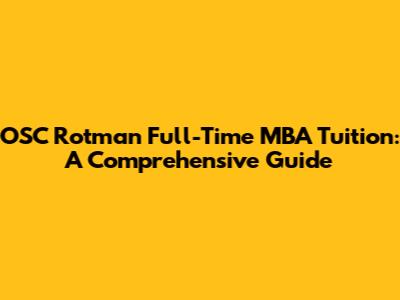 OSC Rotman Full-Time MBA Tuition: A Comprehensive Guide
