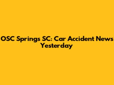 OSC Springs SC: Car Accident News Yesterday