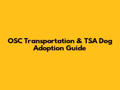 OSC Transportation & TSA Dog Adoption Guide