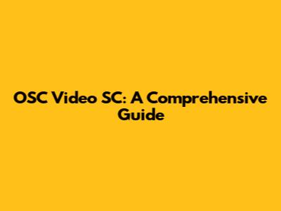 OSC Video SC: A Comprehensive Guide