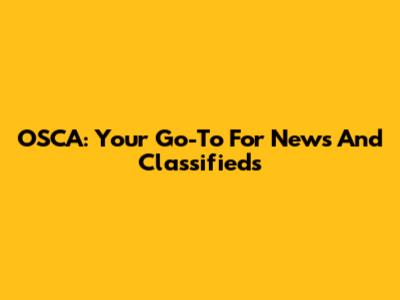 OSCA: Your Go-To For News And Classifieds