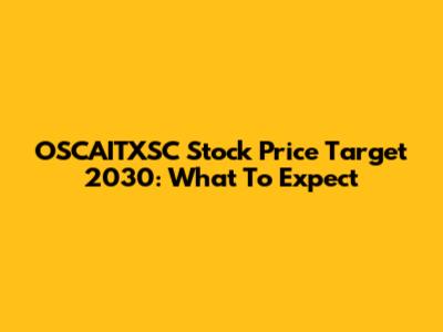 OSCAITXSC Stock Price Target 2030: What To Expect