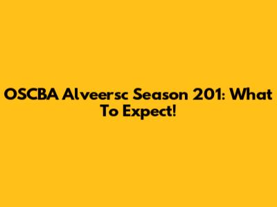 OSCBA Alveersc Season 201: What To Expect!