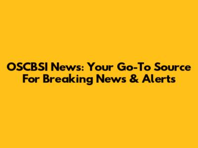 OSCBSI News: Your Go-To Source For Breaking News & Alerts