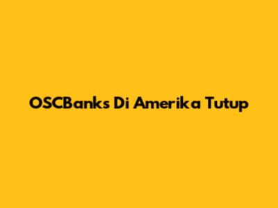 OSCBanks Di Amerika Tutup