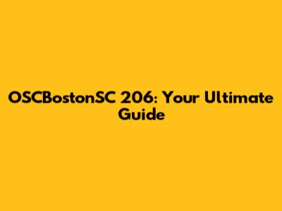 OSCBostonSC 206: Your Ultimate Guide