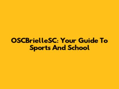 OSCBrielleSC: Your Guide To Sports And School