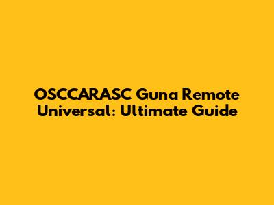 OSCCARASC Guna Remote Universal: Ultimate Guide