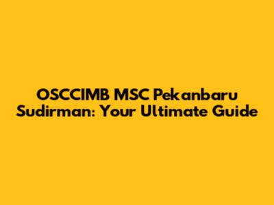 OSCCIMB MSC Pekanbaru Sudirman: Your Ultimate Guide