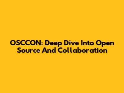 OSCCON: Deep Dive Into Open Source And Collaboration