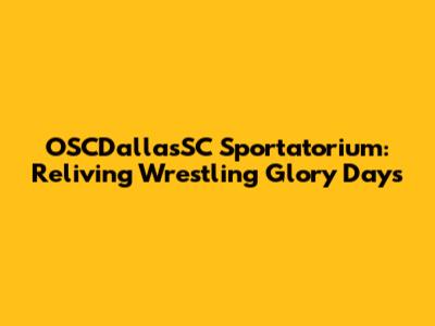 OSCDallasSC Sportatorium: Reliving Wrestling Glory Days