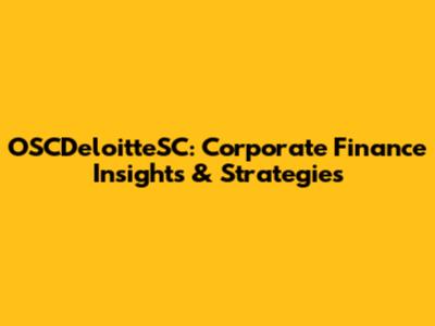 OSCDeloitteSC: Corporate Finance Insights & Strategies