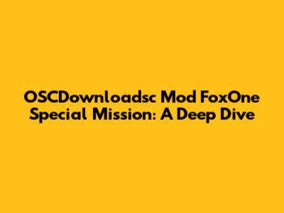 OSCDownloadsc Mod FoxOne Special Mission: A Deep Dive