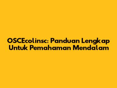 OSCEcolinsc: Panduan Lengkap Untuk Pemahaman Mendalam
