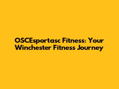 OSCEsportasc Fitness: Your Winchester Fitness Journey