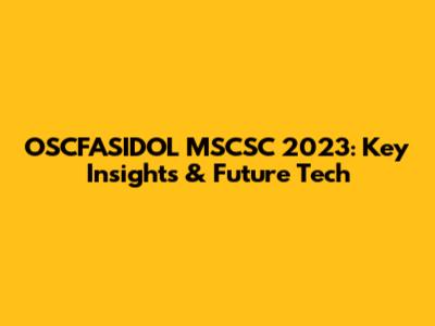 OSCFASIDOL MSCSC 2023: Key Insights & Future Tech