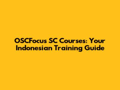 OSCFocus SC Courses: Your Indonesian Training Guide