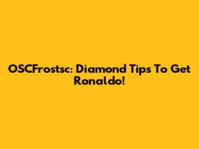 OSCFrostsc: Diamond Tips To Get Ronaldo!