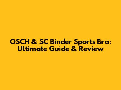 OSCH & SC Binder Sports Bra: Ultimate Guide & Review