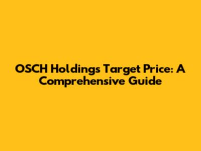 OSCH Holdings Target Price: A Comprehensive Guide