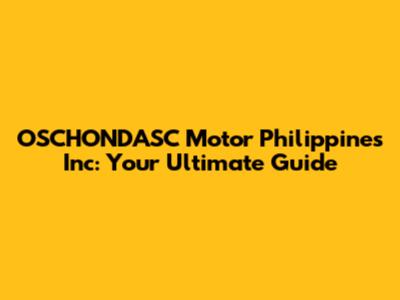 OSCHONDASC Motor Philippines Inc: Your Ultimate Guide