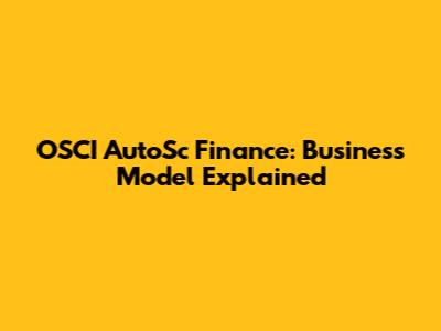 OSCI AutoSc Finance: Business Model Explained