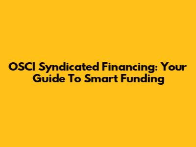 OSCI Syndicated Financing: Your Guide To Smart Funding