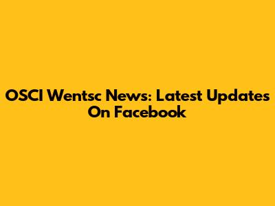 OSCI Wentsc News: Latest Updates On Facebook