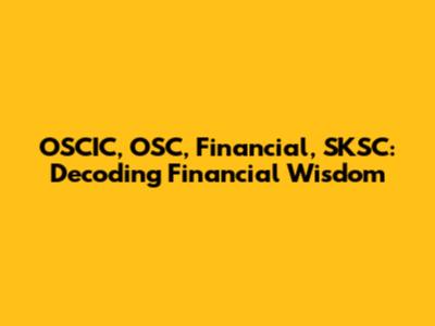 OSCIC, OSC, Financial, SKSC: Decoding Financial Wisdom