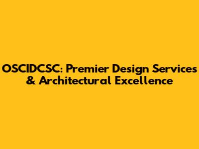 OSCIDCSC: Premier Design Services & Architectural Excellence