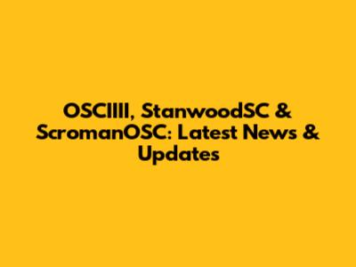 OSCIIII, StanwoodSC & ScromanOSC: Latest News & Updates