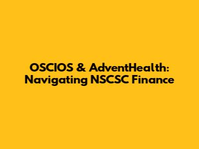 OSCIOS & AdventHealth: Navigating NSCSC Finance